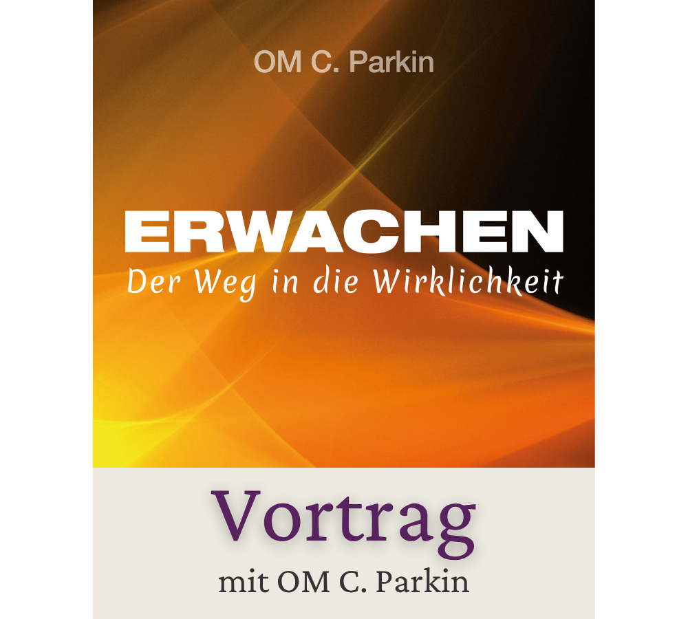 Vortrag mit OM C. Parkin Der Weg in die Wirklichkeit